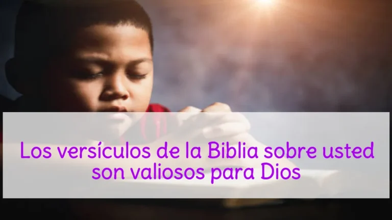 Los versículos de la Biblia sobre usted son valiosos para Dios
