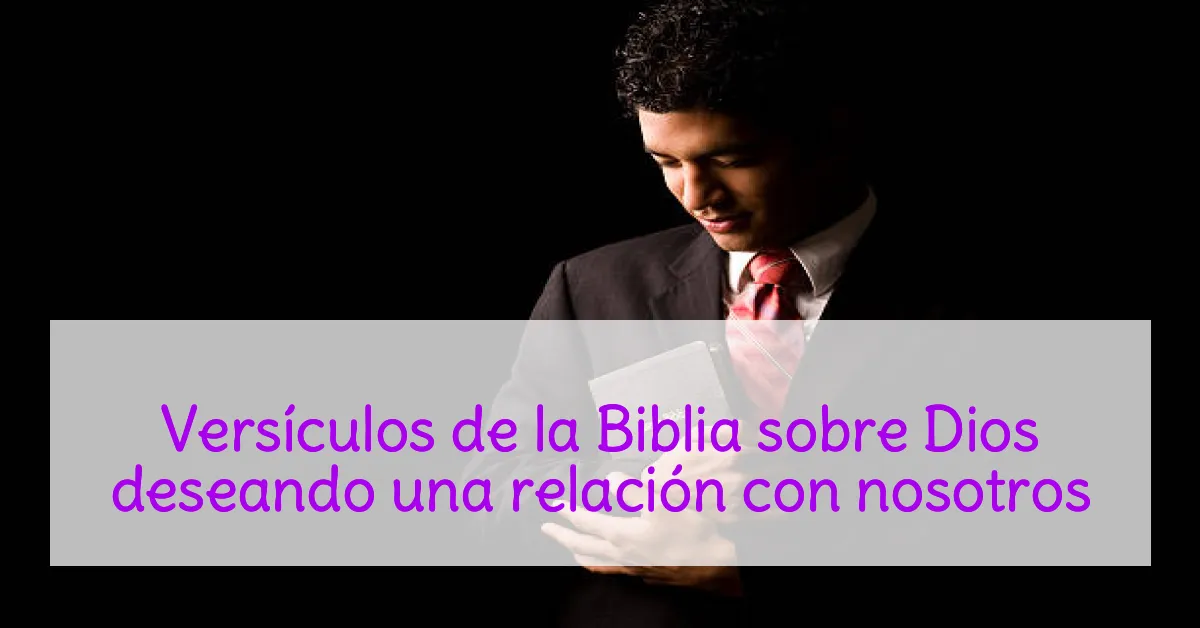 Versículos de la Biblia sobre Dios deseando una relación con nosotros
