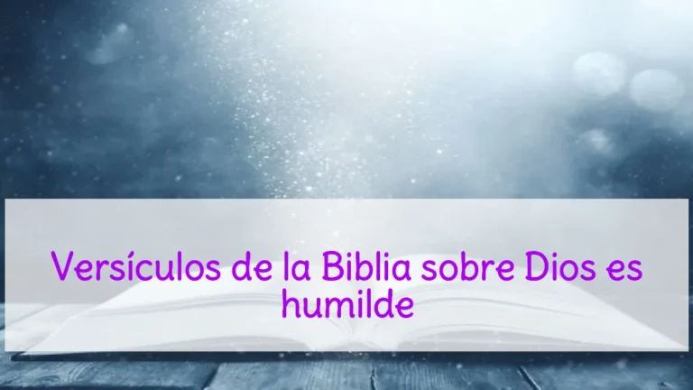 Versículos de la Biblia sobre Dios es humilde