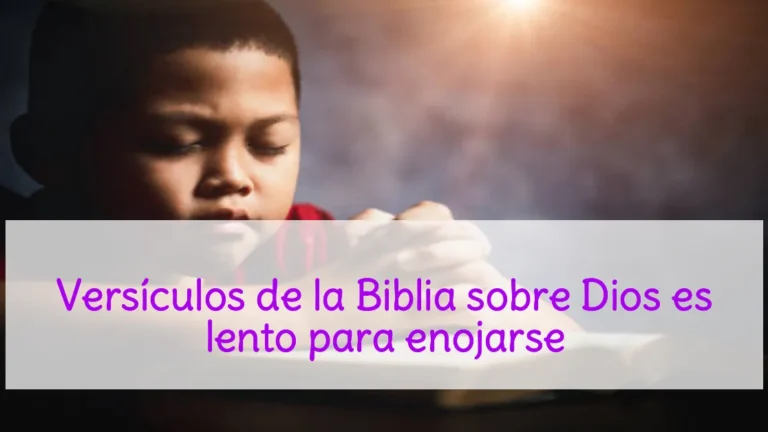 Versículos de la Biblia sobre Dios es lento para enojarse