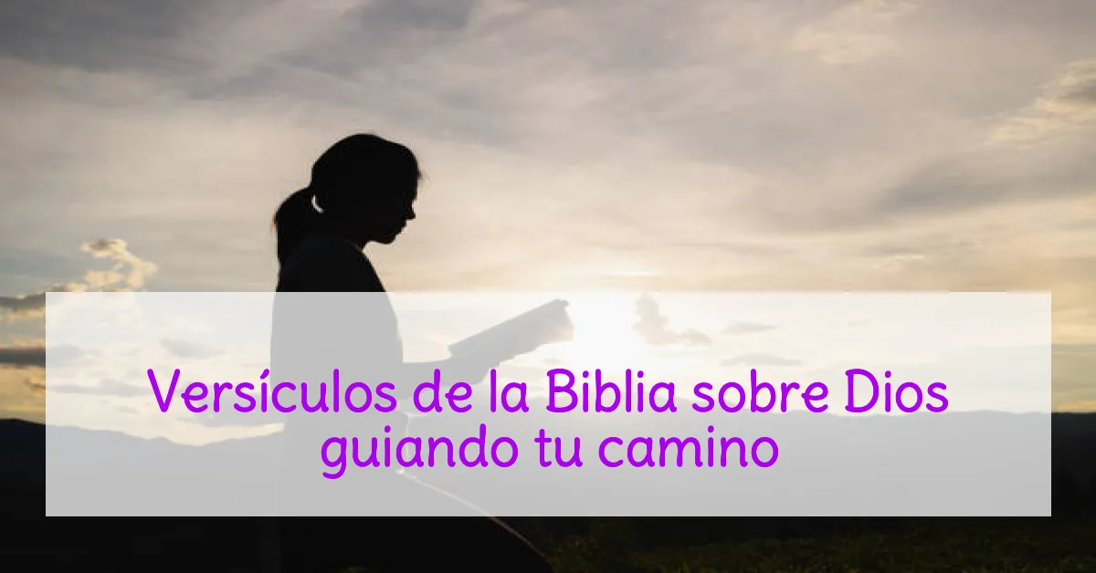 Versículos de la Biblia sobre Dios guiando tu camino