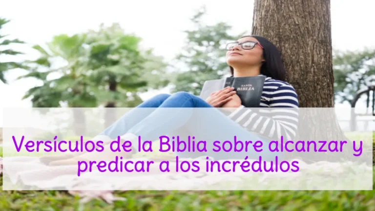 Versículos de la Biblia sobre alcanzar y predicar a los incrédulos