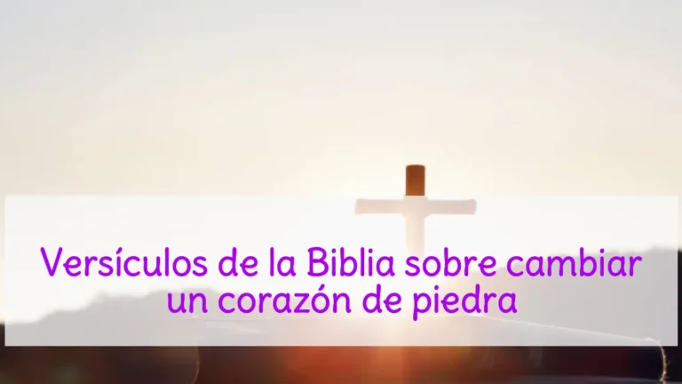 Versículos de la Biblia sobre cambiar un corazón de piedra