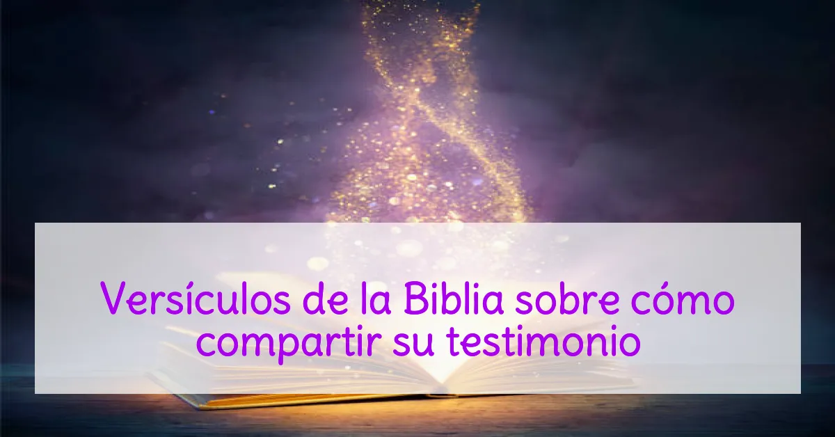 Versículos de la Biblia sobre cómo compartir su testimonio