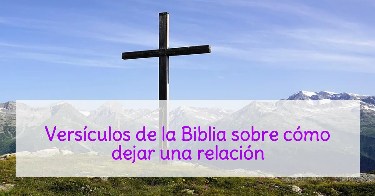Versículos de la Biblia sobre cómo dejar una relación