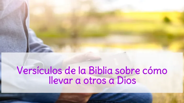 Versículos de la Biblia sobre cómo llevar a otros a Dios