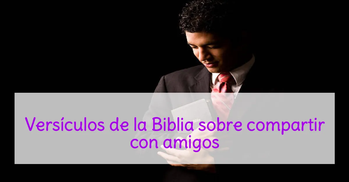 Versículos de la Biblia sobre compartir con amigos