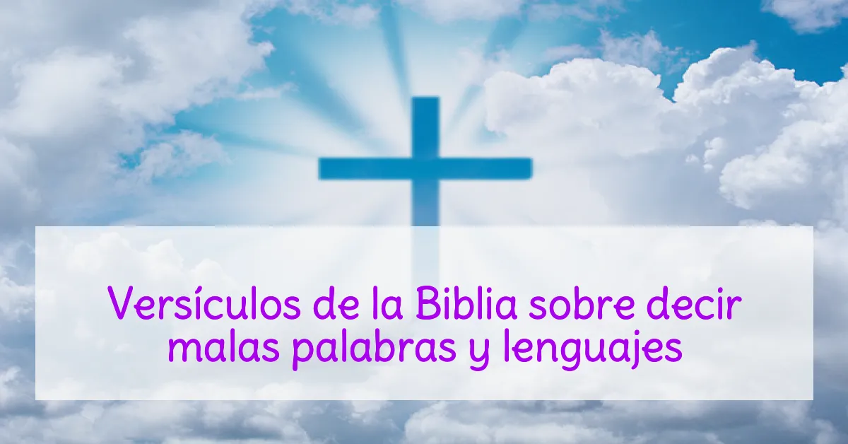 Versículos de la Biblia sobre decir malas palabras y lenguajes