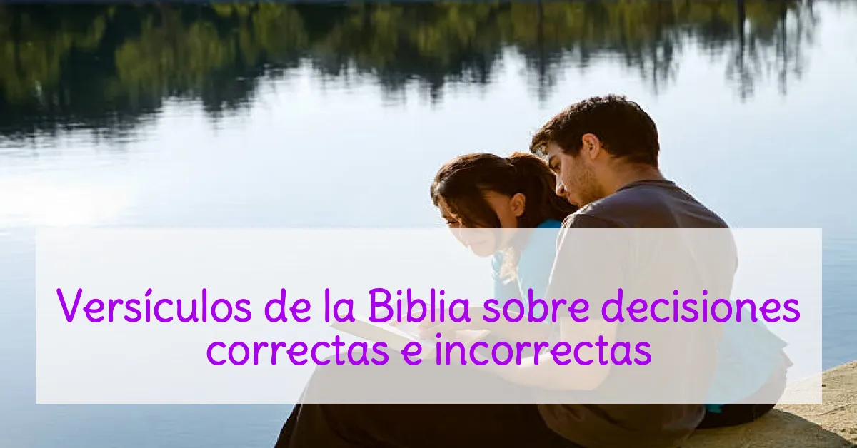 Versículos de la Biblia sobre decisiones correctas e incorrectas