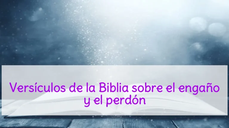 Versículos de la Biblia sobre el engaño y el perdón