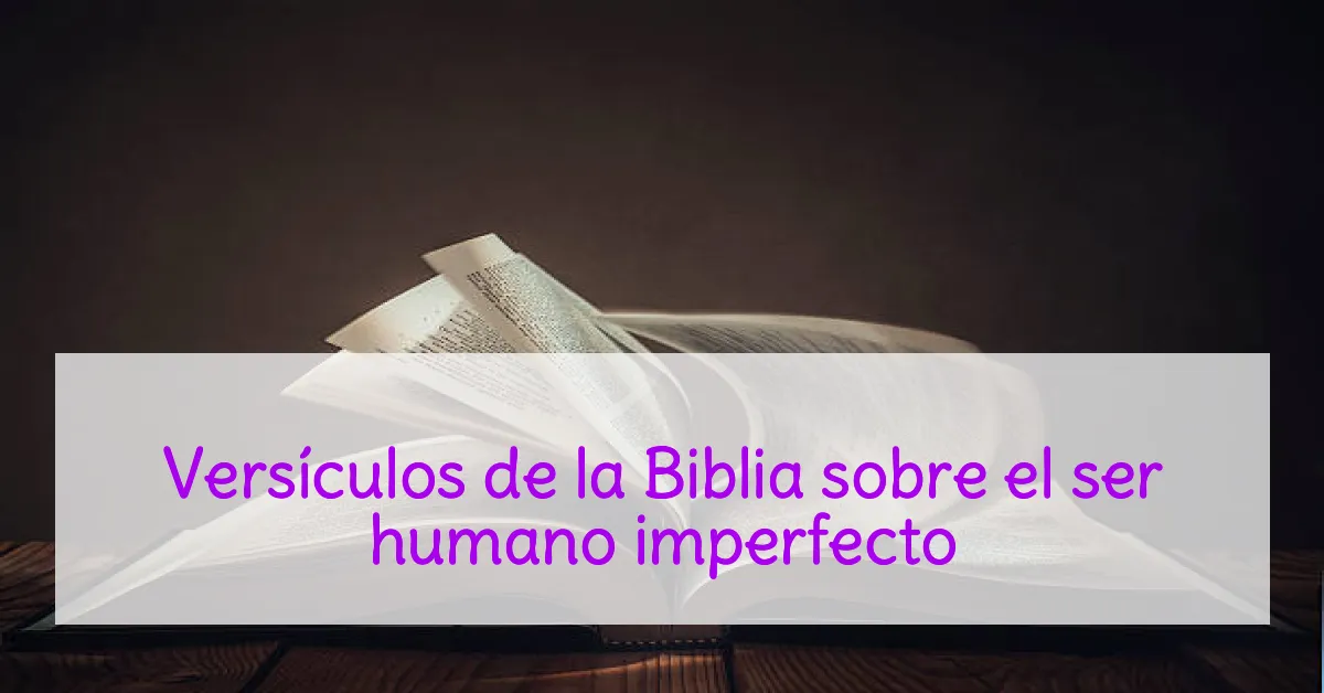 Versículos de la Biblia sobre el ser humano imperfecto