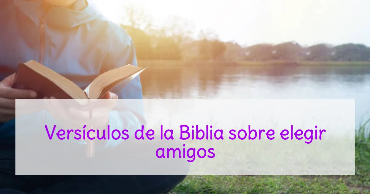 Versículos de la Biblia sobre elegir amigos