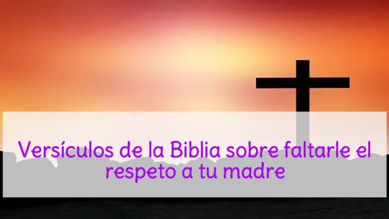Versículos de la Biblia sobre faltarle el respeto a tu madre