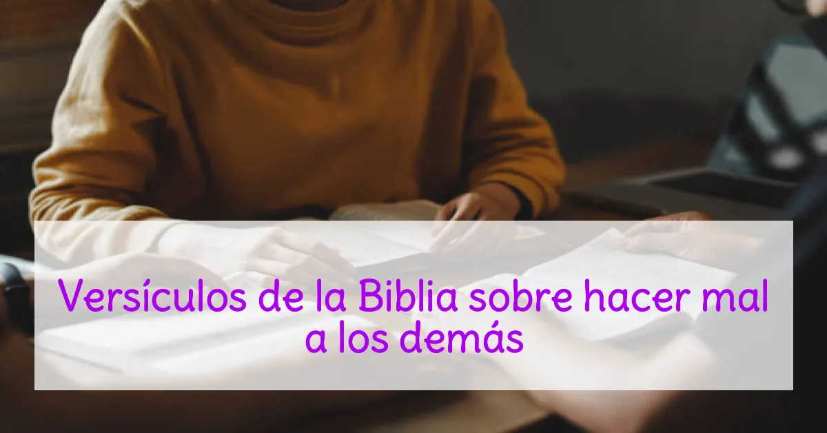 Versículos de la Biblia sobre hacer mal a los demás