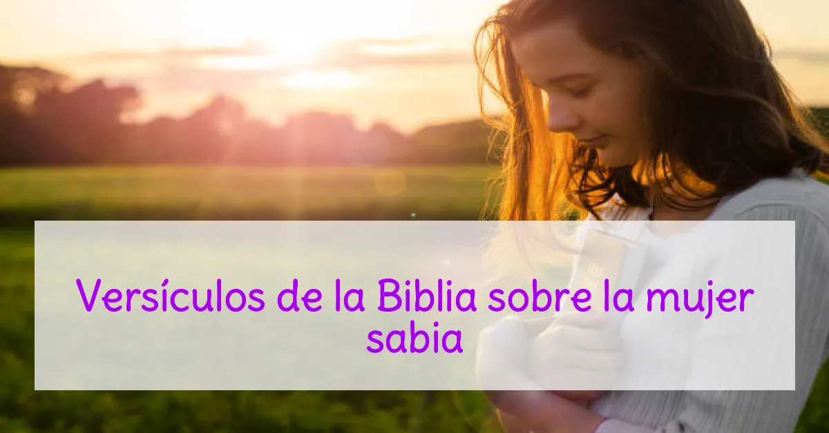 Versículos de la Biblia sobre la mujer sabia