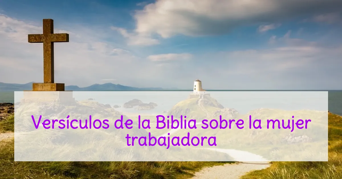 Versículos de la Biblia sobre la mujer trabajadora