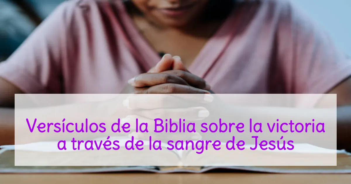 Versículos de la Biblia sobre la victoria a través de la sangre de Jesús