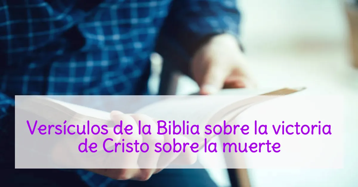 Versículos de la Biblia sobre la victoria de Cristo sobre la muerte