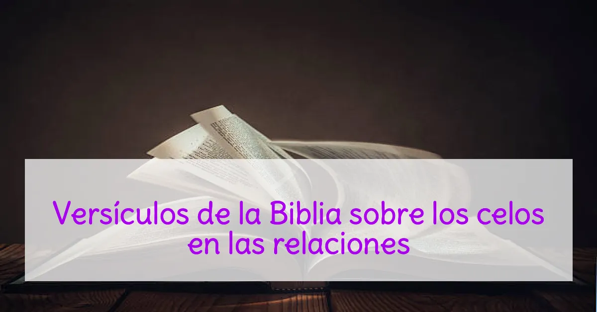 Versículos de la Biblia sobre los celos en las relaciones