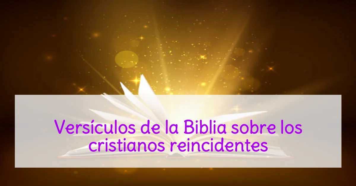 Versículos de la Biblia sobre los cristianos reincidentes