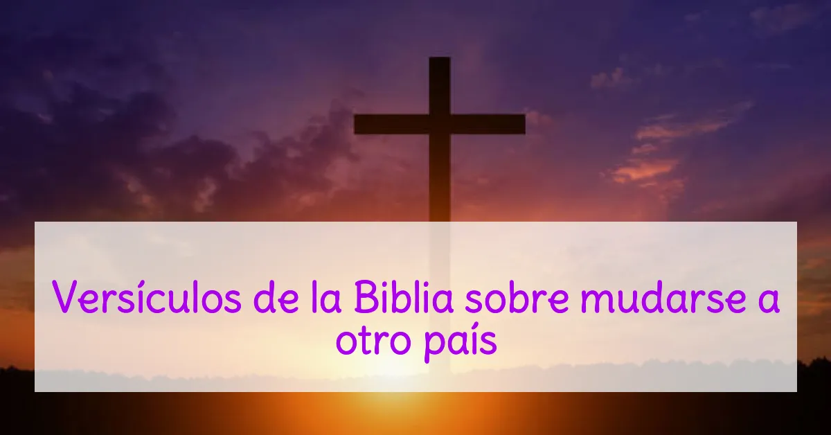 Versículos de la Biblia sobre mudarse a otro país