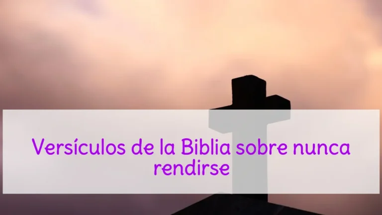 Versículos de la Biblia sobre nunca rendirse