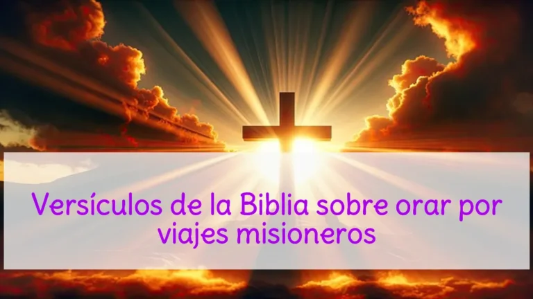 Versículos de la Biblia sobre orar por viajes misioneros