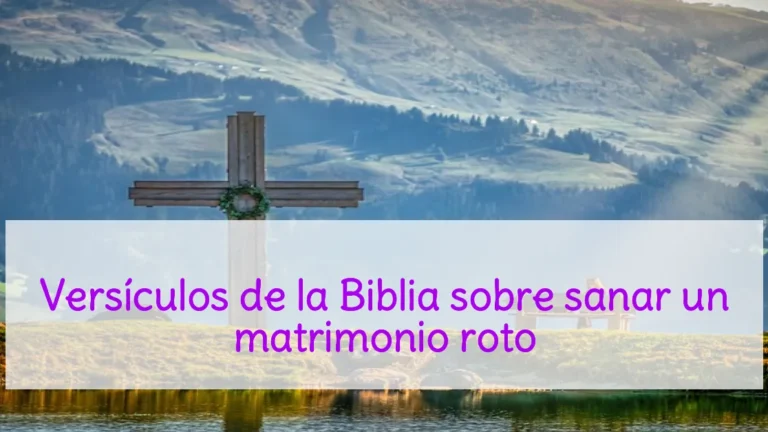 Versículos de la Biblia sobre sanar un matrimonio roto