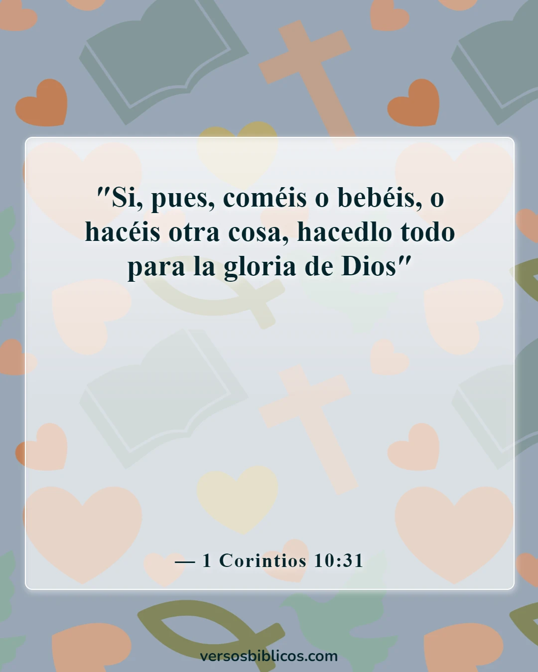 Versículos de la Biblia sobre vivir la vida con propósito (1 Corintios 10:31)