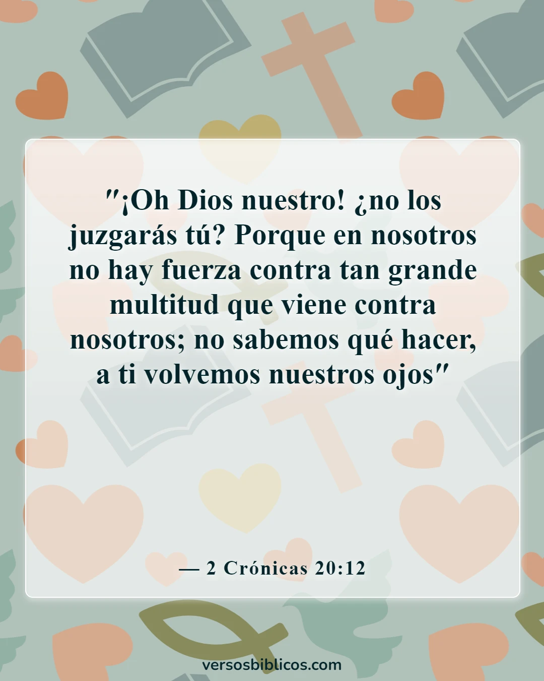 Versículos de la Biblia sobre mantener la calma en la tormenta y confiar en Dios (2 Crónicas 20:12)