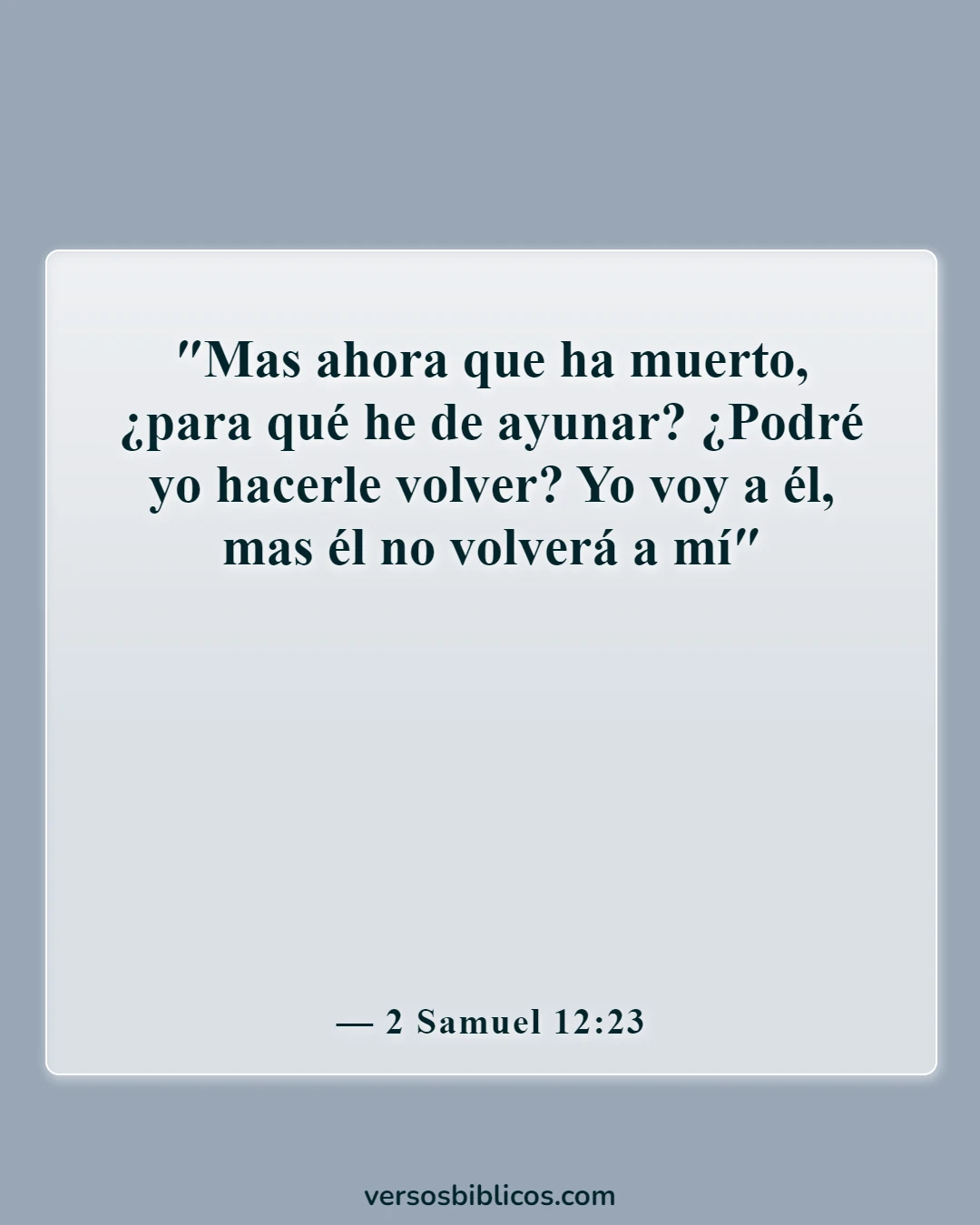 Versículos de la Biblia sobre extrañar a un ser querido (2 Samuel 12:23)