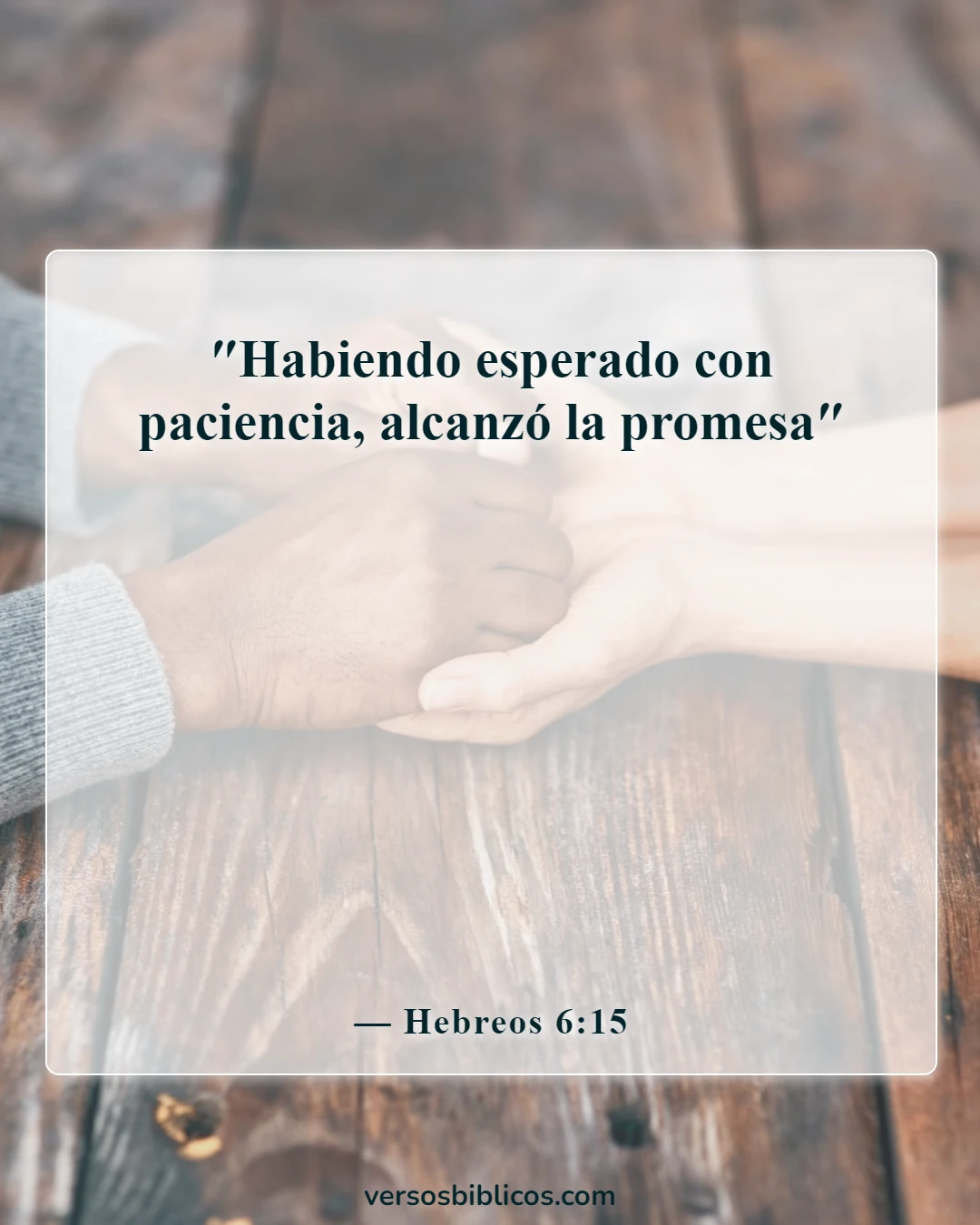 Versículos de la Biblia sobre la esperanza, la paciencia para el bien, bienaventurados (Hebreos 6:15)