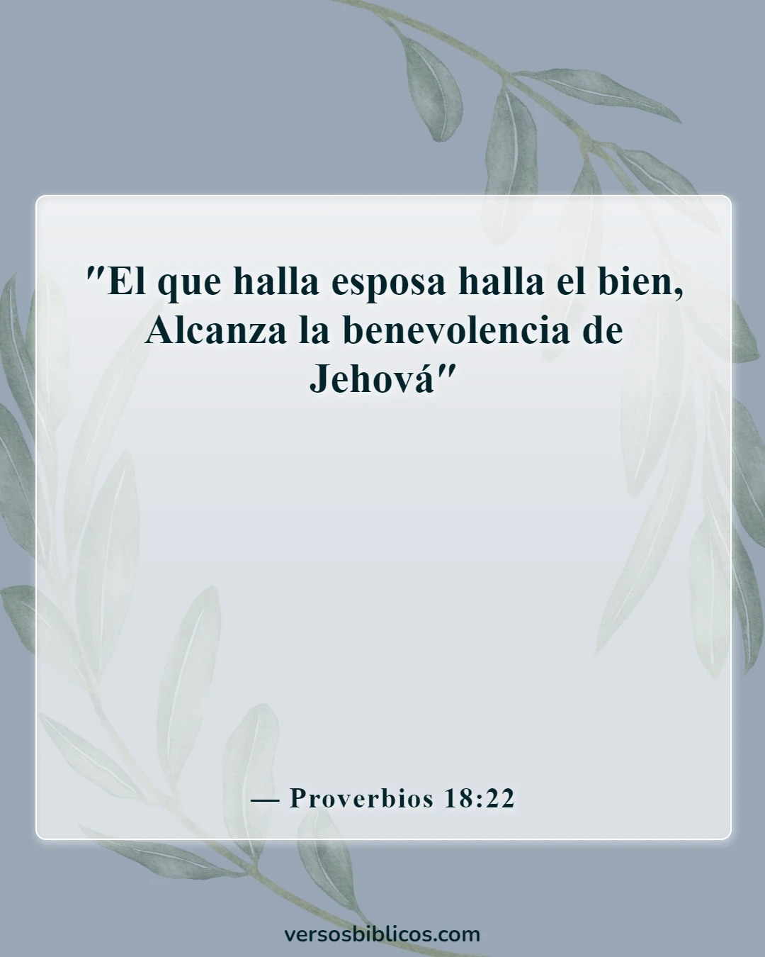 Versículos de la Biblia sobre un hombre que pone a su esposa en primer lugar (Proverbios 18:22)