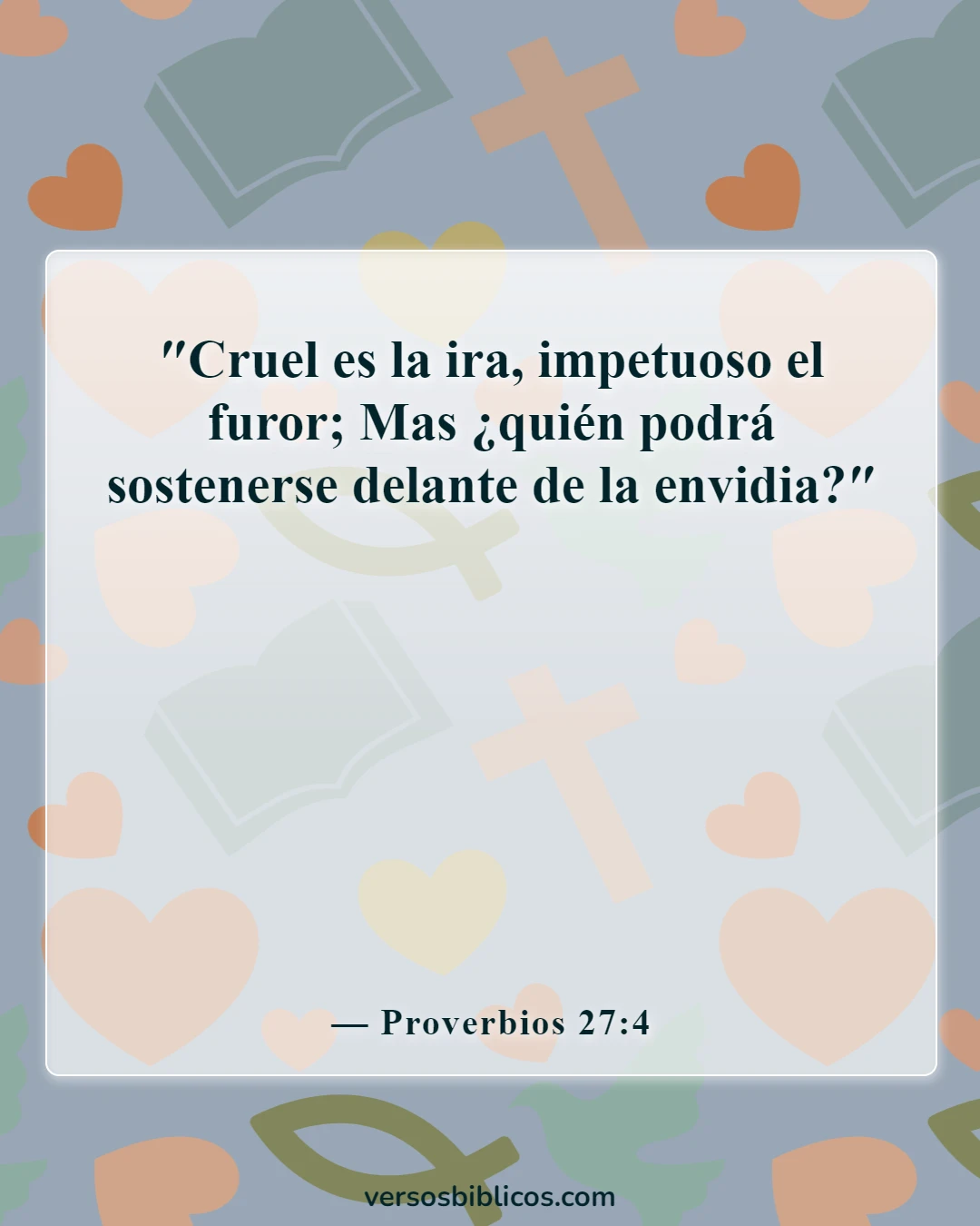Versículos de la Biblia sobre los celos y la envidia (Proverbios 27:4)