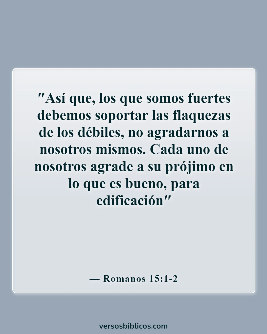 Versículos de la Biblia sobre amar al prójimo (Romanos 15:1-2)