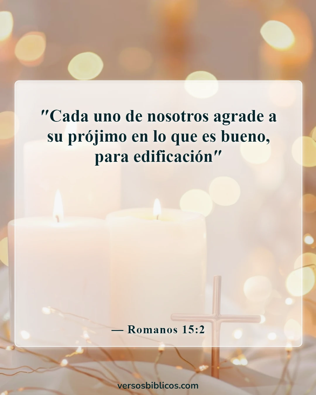 Versículos de la Biblia sobre el aprecio y la gratitud hacia los demás (Romanos 15:2)