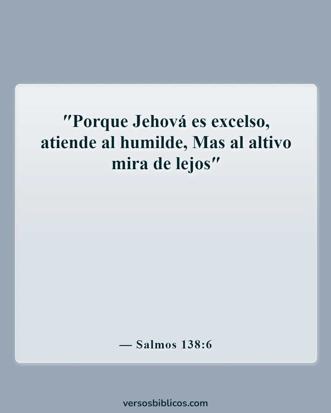 Versículos de la Biblia sobre no ser arrogante (Salmos 138:6)