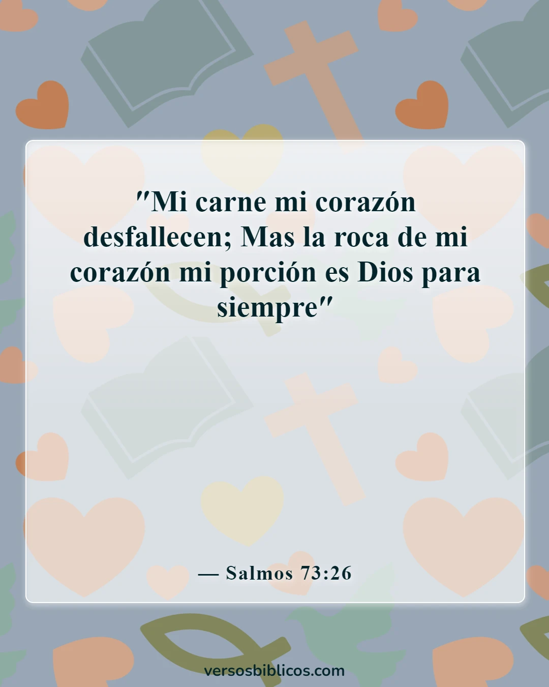 Versículos de la Biblia sobre nunca rendirse (Salmos 73:26)